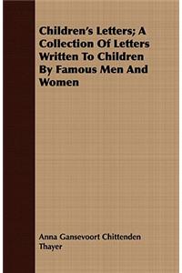 Children's Letters; A Collection of Letters Written to Children by Famous Men and Women