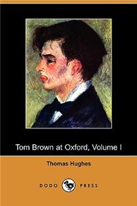 Tom Brown at Oxford, Volume I (Dodo Press)
