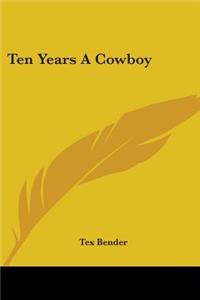 Ten Years A Cowboy