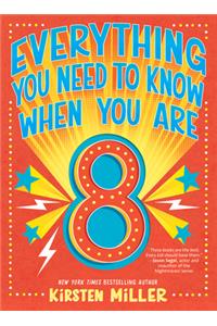 Everything You Need to Know When You Are 8