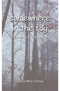 somewhere in the fog