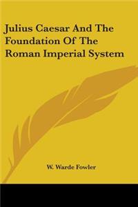 Julius Caesar And The Foundation Of The Roman Imperial System