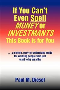 If You Can't Even Spell Muney or Investmants This Book Is for You