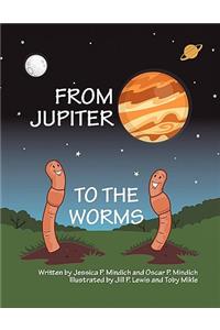 From Jupiter to the Worms