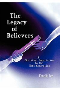 Legacy of Believers: A Spiritual Impartation to the Next Generation