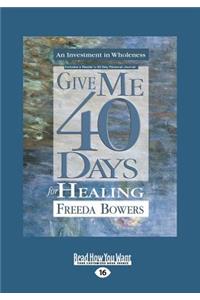 Give Me 40 Days for Healing