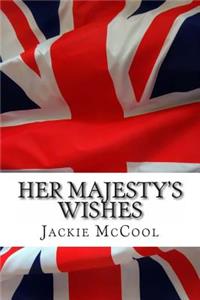 Her Majesty's Wishes