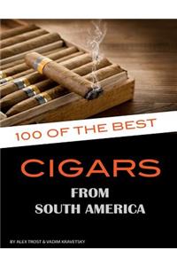 100 of the Best Cigars from Around South America