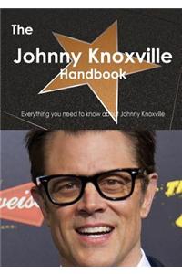 The Johnny Knoxville Handbook - Everything You Need to Know about Johnny Knoxville