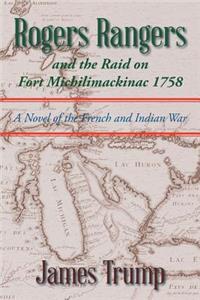 Rogers Rangers and the Raid on Fort Michilimackinac 1758