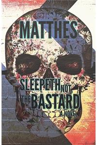 Sleepeth Not, the Bastard