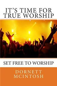 It's Time for True Worship