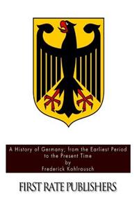 History of Germany; from the Earliest Period to the Present Time
