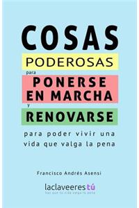 Cosas poderosas para ponerse en marcha y renovarse: para poder vivir una vida que valga la pena