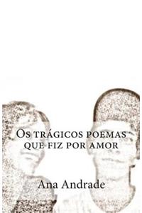 Os trágicos poemas que fiz por amor
