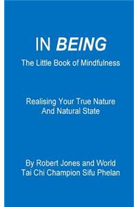 In Being: The Little Book of Mindfulness - Realising Your True Nature and Natural State