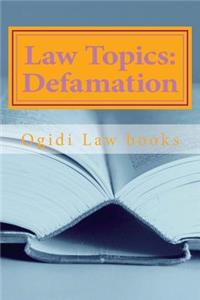 Law Topics: Defamation: Everything Law Students Require to Understand the Important Issues in Defamation Law