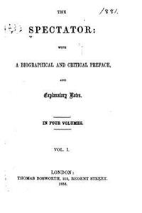 Spectator, With a Biographical and Critical Preface, and Explanatory Notes - Vol. I