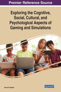 Exploring the Cognitive, Social, Cultural, and Psychological Aspects of Gaming and Simulations