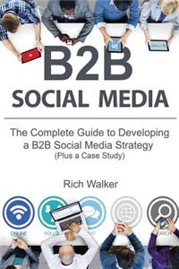 B2B Social Media: The Complete Guide to Developing a B2B Social Media Strategy (Plus a Case Study)