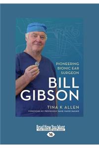 Bill Gibson: Pioneering Bionic Ear Surgeon (Large Print 16pt)