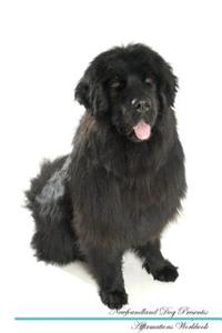 Newfoundland Dog Affirmations Workbook Newfoundland Dog Presents: Positive and Loving Affirmations Workbook. Includes: Mentoring Questions, Guidance, Supporting You.