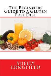 The Beginners Guide to a Gluten Free Diet