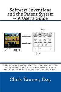 Software Inventions and the Patent System -- A User's Guide: Software Is Patentable, But the Process Can Be Expensive and Time-Consuming. There Are Wa
