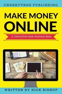 Make Money Online: You Won't Learn This in School(cherrytree Style)(Online Business Ideas, Work from Home Ideas, Earn Money Online, Earn