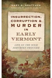 Insurrection, Corruption & Murder in Early Vermont