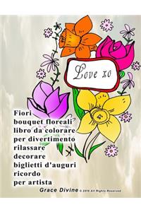 Fiori bouquet floreali libro da colorare per divertimento rilassare decorare biglietti d'auguri ricordo per artista Grace Divine