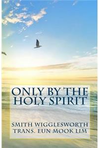 Only by the Holy Spirit