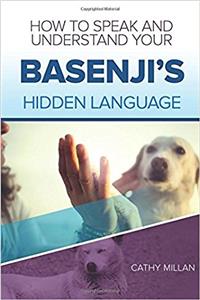 How to Speak and Understand Your Basenji's Hidden Language: Fun and Fascinating Guide to the Inner World of Dogs