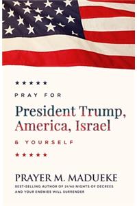 Pray for Trump, America, Israel and Yourself