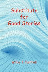 Substitute for Good Stories