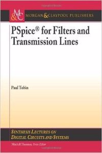PSPICE FOR FILTERS AND TRANSMISSION LINES (SYNTHESIS LECTURES ON DIGITAL CIRCUITS AND SYSTEMS)