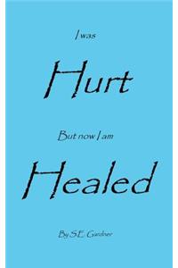 I Was Hurt But Now I Am Healed