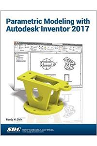 Parametric Modeling with Autodesk Inventor 2017