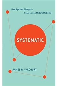 Systematic: How Systems Biology Is Transforming Modern Medicine