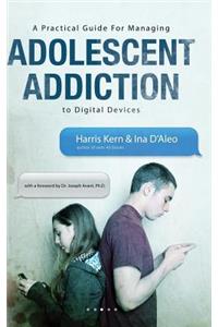 A Practical Guide for Managing Adolescent Addiction to Digital Devices