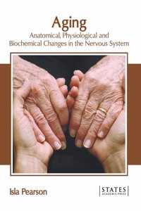 Aging: Anatomical, Physiological and Biochemical Changes in the Nervous System