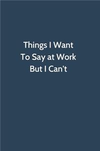 Things I Want To Say at Work But I Can't