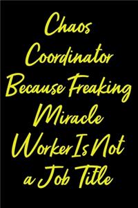 Chaos Coordinator Because Freaking Miracle Worker Is Not a Job Title