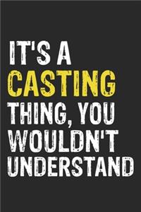 It's A CASTING Thing, You Wouldn't Understand Gift for CASTING Lover, CASTING Life is Good Notebook a Beautiful