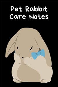 Pet Rabbit Care Notes: Customized Kid-Friendly & Easy to Use, Daily Rabbit Log Book to Look After All Your Small Pet's Needs. Great For Recording Feeding, Water, Cleaning 