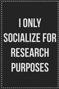 I Only Socialize for Research Purposes