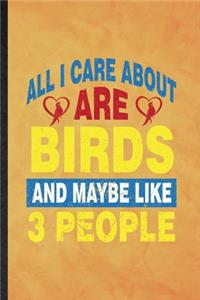 All I Care About Are Birds and Maybe Like 3 People