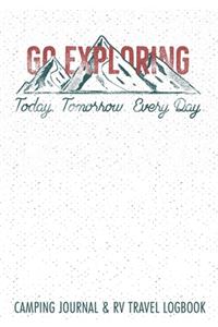 Go Exploring Today Tomorrow Every Day Camping Journal & RV Travel Logbook