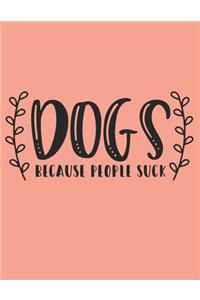 Dogs Because People Suck Notebook Journal Present