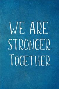 We Are Stronger Together